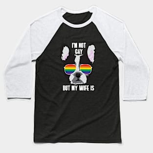 I'M NOT GAY BUT MY WIFE IS - Boston Terrier Dog Gay Pride Flag Baseball T-Shirt